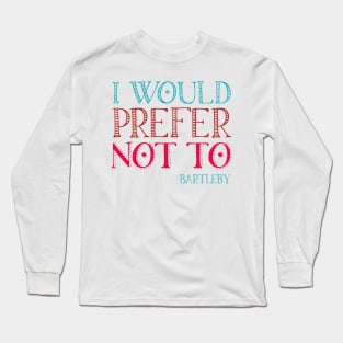 "I would prefer not to" - book quote, Bartleby the Scrivener, Melville (teal + pink text) Long Sleeve T-Shirt